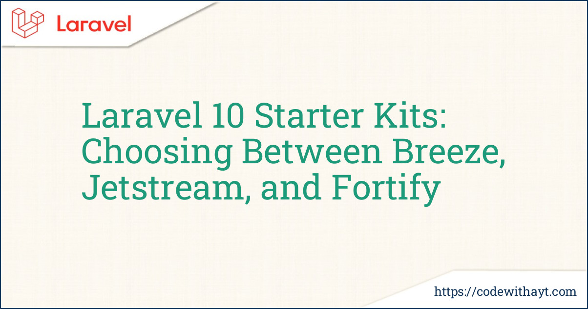 Laravel 10 Starter Kits: Choosing Between Breeze, Jetstream, and Fortify
