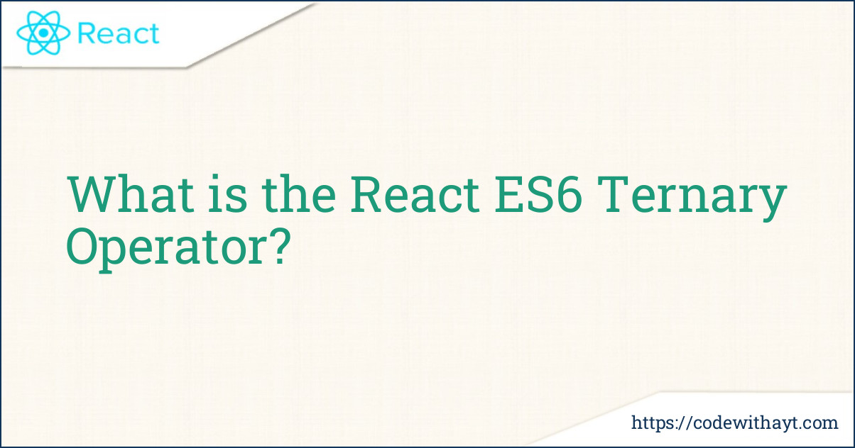 What is the React ES6 Ternary Operator?