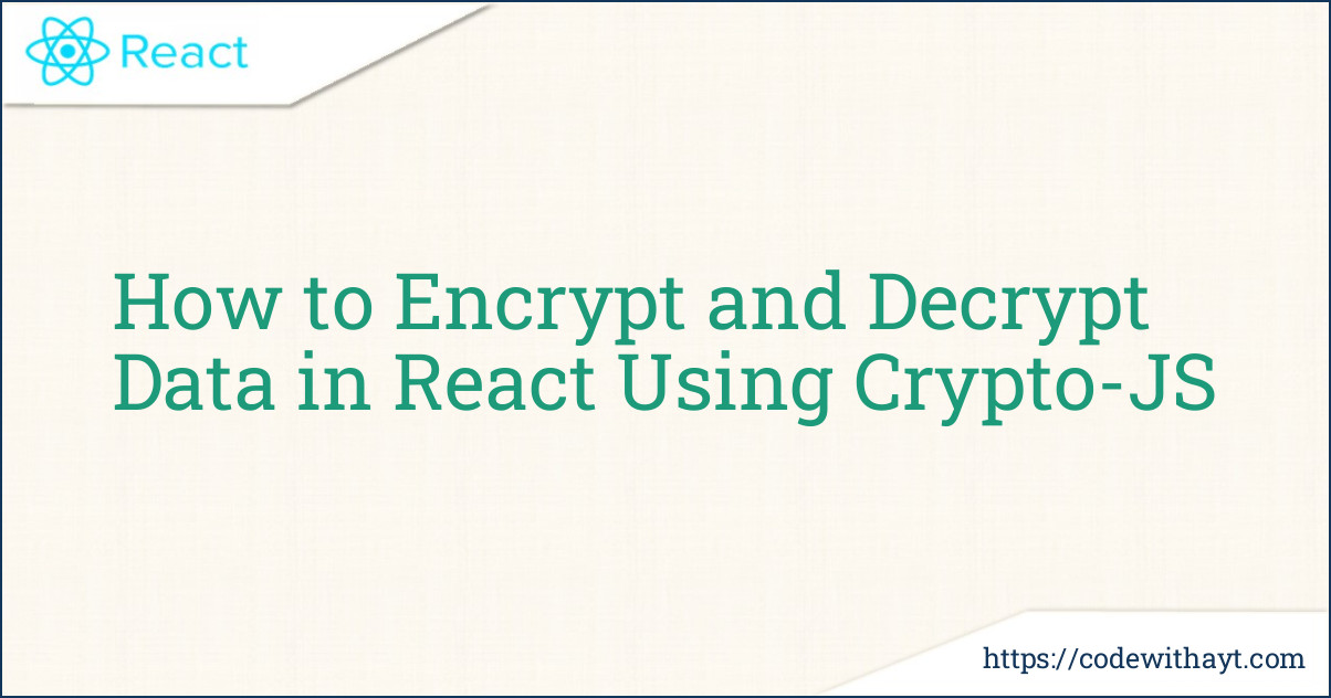 How to Encrypt and Decrypt Data in React Using Crypto-JS