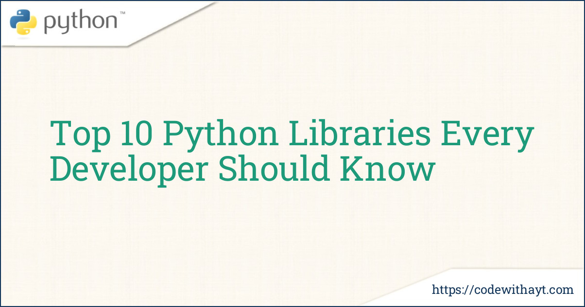 Top 10 Python Libraries Every Developer Should Know