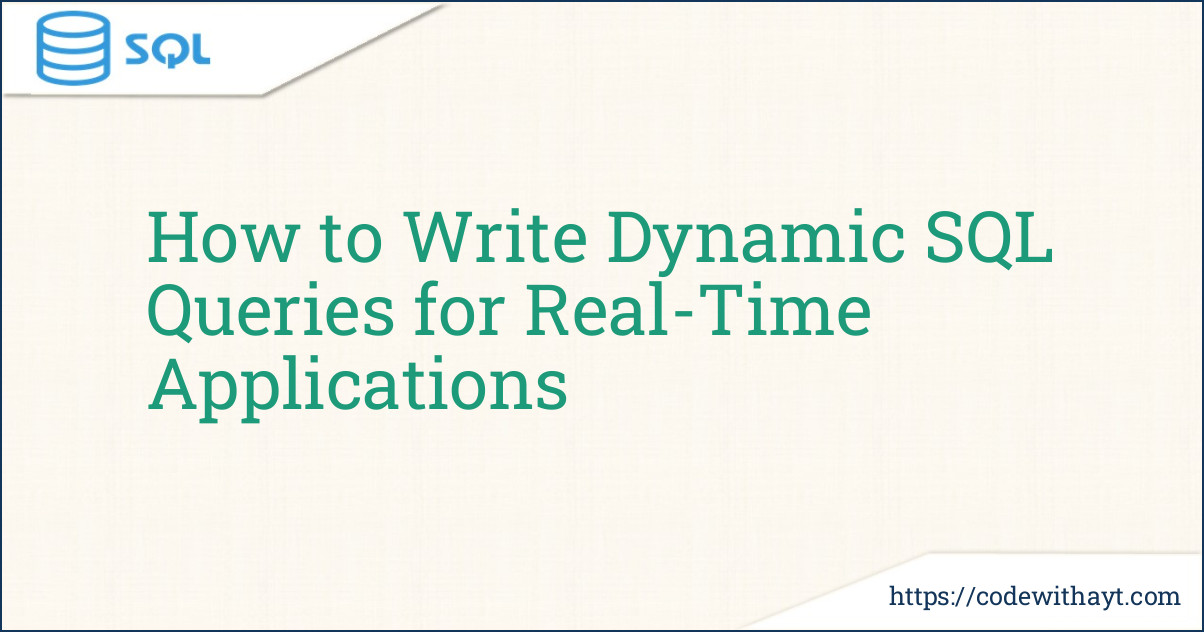 How to Write Dynamic SQL Queries for Real-Time Applications