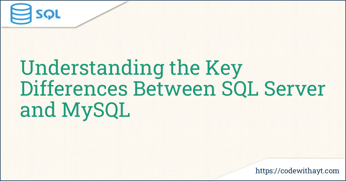 Understanding the Key Differences Between SQL Server and MySQL